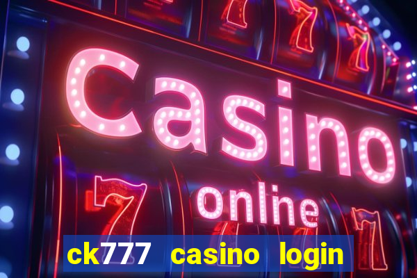 ck777 casino login register mobile